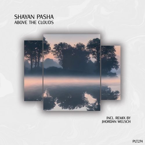 Shayan Pasha - Above the Clouds [PLT274S]